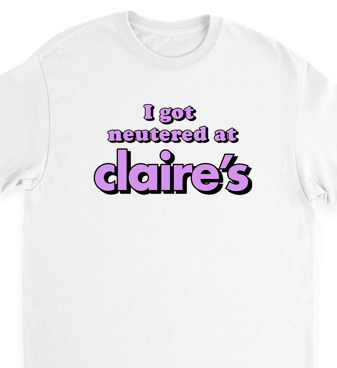 "neutered at claire's" tee
