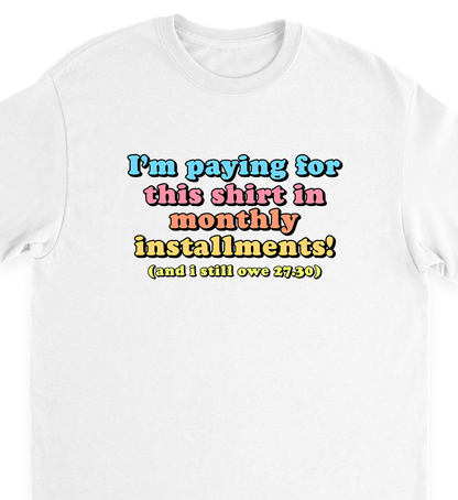 "monthly installments" tee